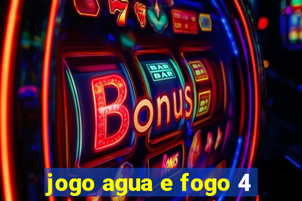 jogo agua e fogo 4